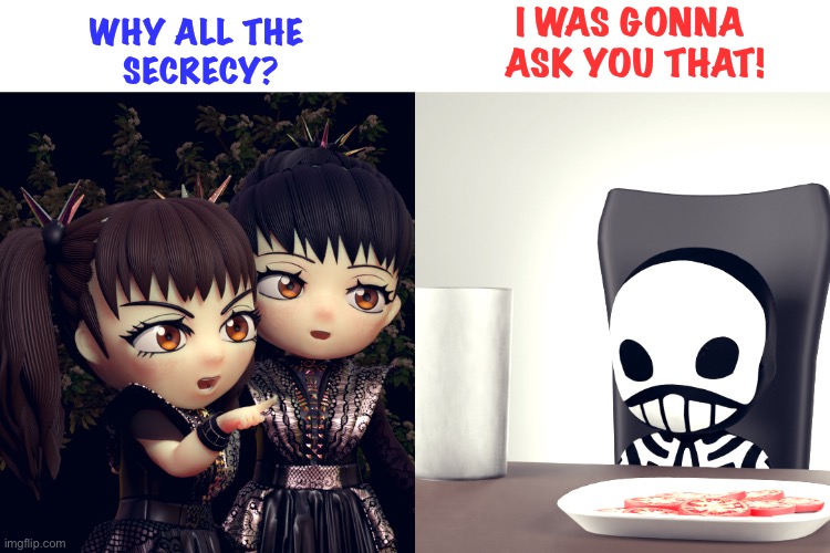 Something may be happening with Babymetal | I WAS GONNA 
ASK YOU THAT! WHY ALL THE 
SECRECY? | image tagged in babymetal | made w/ Imgflip meme maker