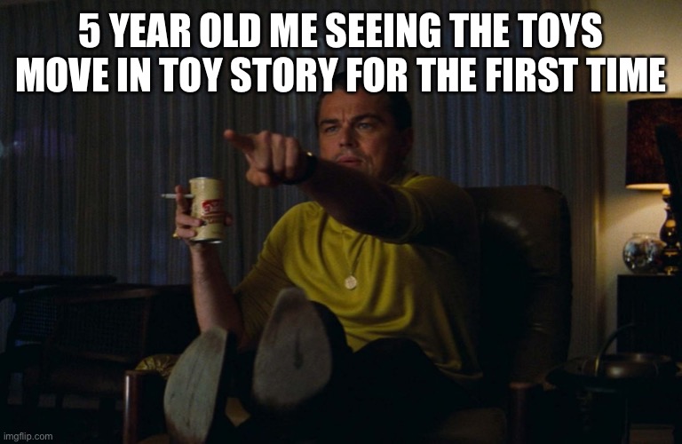 Man pointing at TV | 5 YEAR OLD ME SEEING THE TOYS MOVE IN TOY STORY FOR THE FIRST TIME | image tagged in man pointing at tv | made w/ Imgflip meme maker