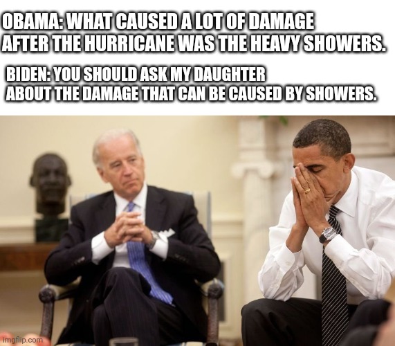 Pedo Peter | OBAMA: WHAT CAUSED A LOT OF DAMAGE AFTER THE HURRICANE WAS THE HEAVY SHOWERS. BIDEN: YOU SHOULD ASK MY DAUGHTER ABOUT THE DAMAGE THAT CAN BE CAUSED BY SHOWERS. | image tagged in biden obama | made w/ Imgflip meme maker