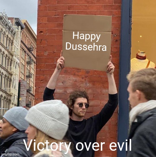 Happy Dussehra; Victory over evil | image tagged in memes,guy holding cardboard sign | made w/ Imgflip meme maker