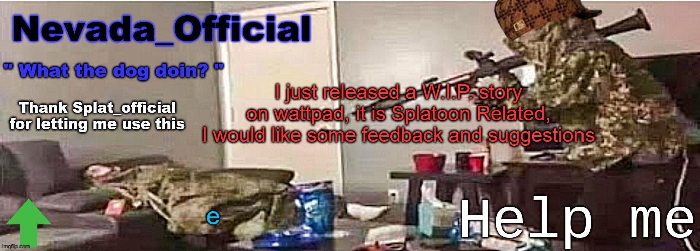 Nevada_Official Announcement | I just released a W.I.P. story on wattpad, it is Splatoon Related, I would like some feedback and suggestions; e | image tagged in nevada_official announcement | made w/ Imgflip meme maker