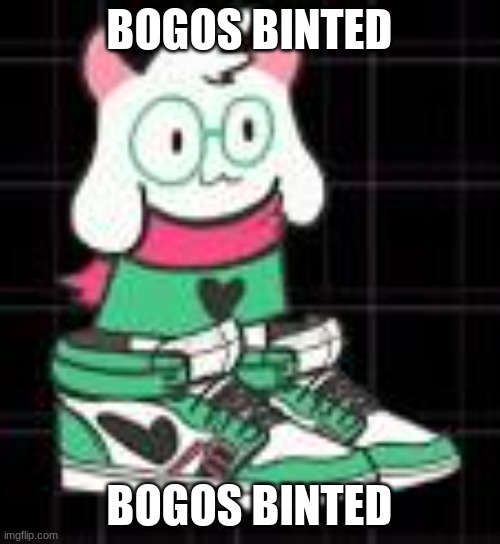 bogos binted ralsei | BOGOS BINTED BOGOS BINTED | image tagged in bogos binted ralsei | made w/ Imgflip meme maker