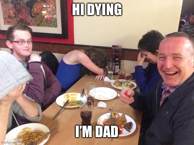 HELP I DONT WANT TO DO THIS | HI DYING; I’M DAD | image tagged in dad joke meme | made w/ Imgflip meme maker