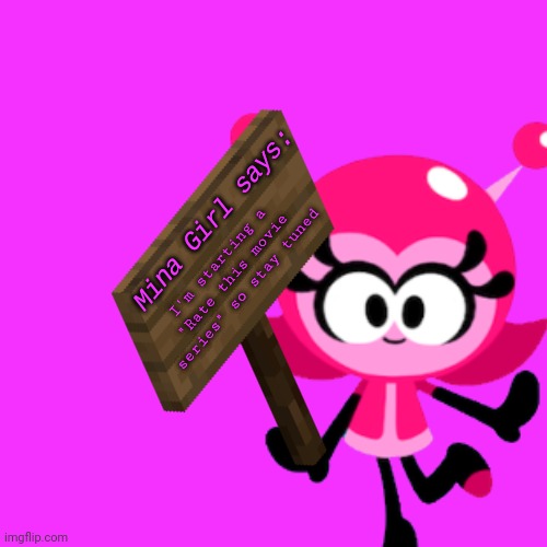 New series coming soon lol | I'm starting a "Rate this movie series" so stay tuned | image tagged in mina girl says | made w/ Imgflip meme maker