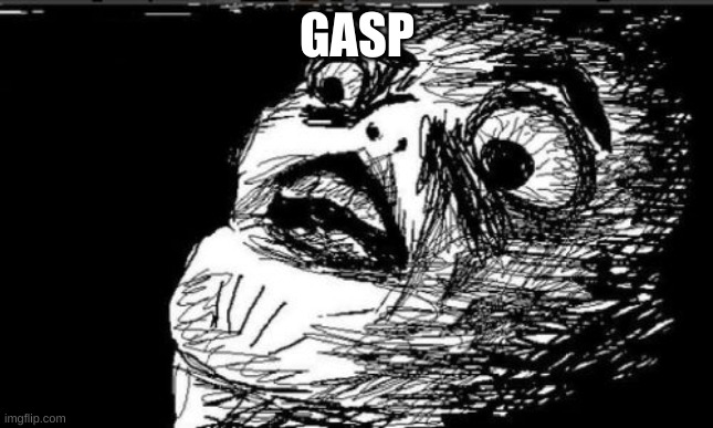 Gasp Rage Face Meme | GASP | image tagged in memes,gasp rage face | made w/ Imgflip meme maker