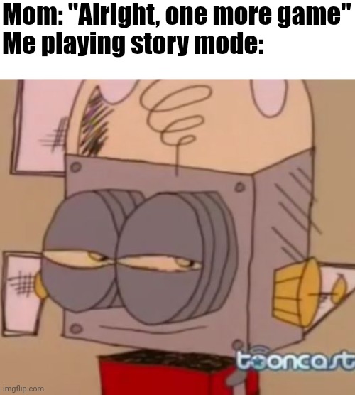 Me playing story mode | Mom: "Alright, one more game"
Me playing story mode: | image tagged in robot jones,gaming,memes,funny,minecraft story mode,minecraft | made w/ Imgflip meme maker