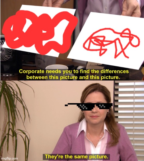 They're The Same Picture Meme | image tagged in memes,they're the same picture | made w/ Imgflip meme maker