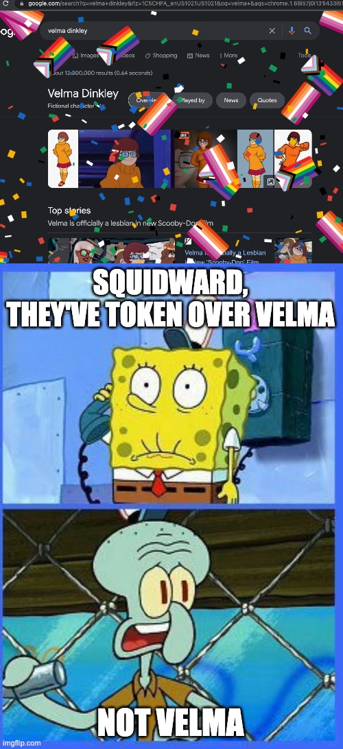 SQUIDWARD, THEY'VE TOKEN OVER VELMA; NOT VELMA | image tagged in no not the navy | made w/ Imgflip meme maker