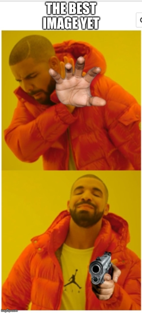 Drake best yet! | THE BEST IMAGE YET | image tagged in drake | made w/ Imgflip meme maker