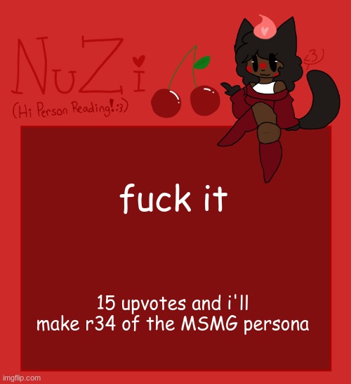 just wanna see how down bad yall are | fuck it; 15 upvotes and i'll make r34 of the MSMG persona | image tagged in nuzi announcement | made w/ Imgflip meme maker