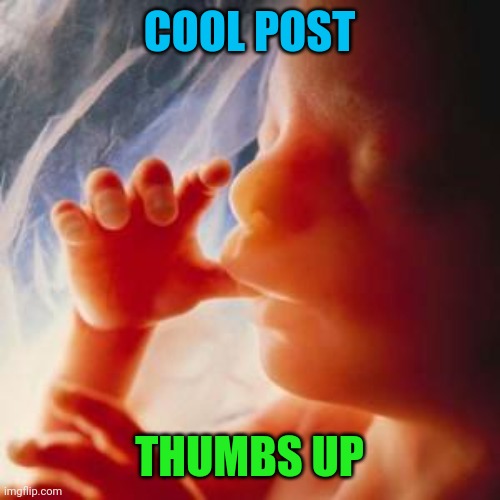 Fetus | COOL POST THUMBS UP | image tagged in fetus | made w/ Imgflip meme maker
