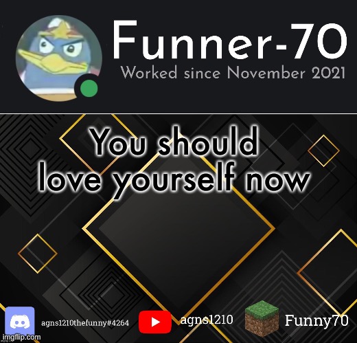 Funner-70’s Announcement | You should love yourself now | image tagged in funner-70 s announcement | made w/ Imgflip meme maker