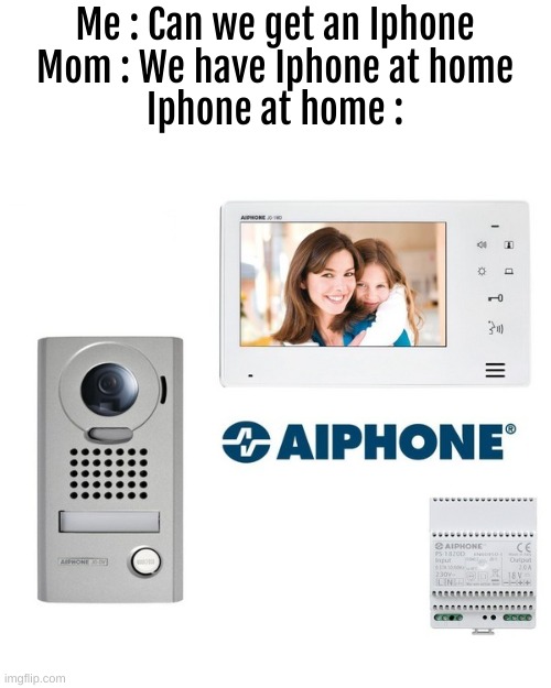 Iphone at home | Me : Can we get an Iphone
Mom : We have Iphone at home
Iphone at home : | image tagged in memes,at home | made w/ Imgflip meme maker