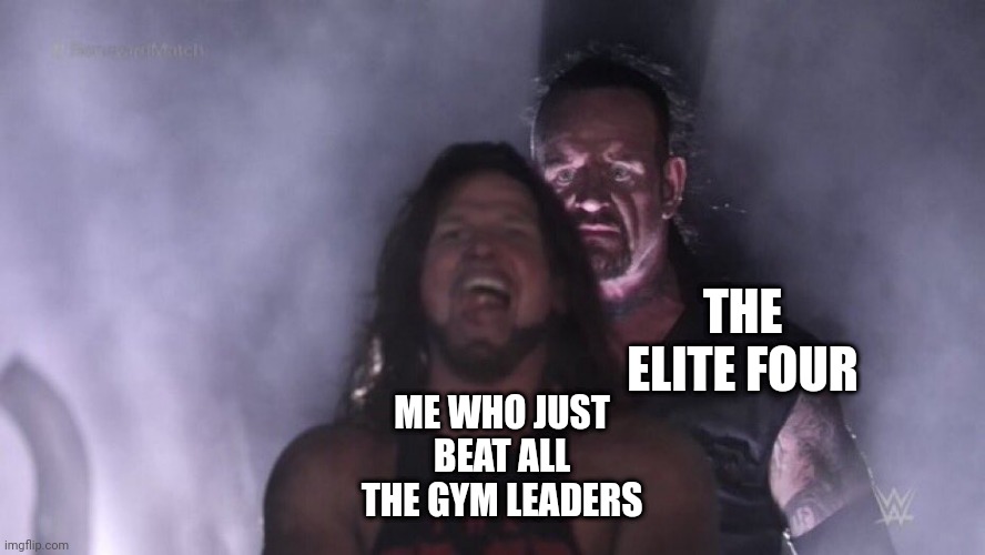 AJ Styles & Undertaker | THE ELITE FOUR; ME WHO JUST BEAT ALL THE GYM LEADERS | image tagged in aj styles undertaker | made w/ Imgflip meme maker
