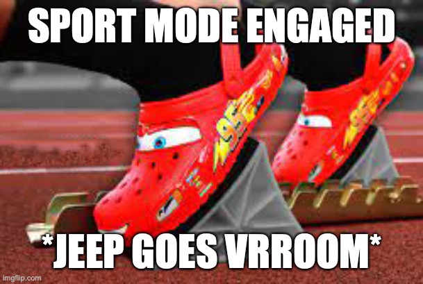 Sport-Queen | SPORT MODE ENGAGED; *JEEP GOES VRROOM* | image tagged in crocs,lightning | made w/ Imgflip meme maker