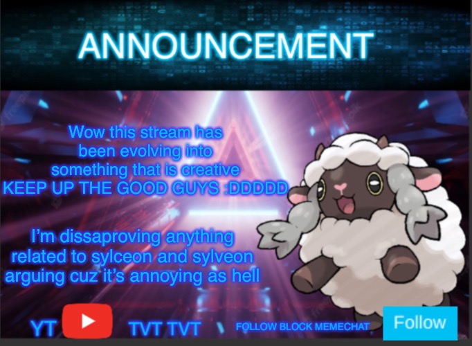 Keep up the good work guys! | Wow this stream has been evolving into something that is creative KEEP UP THE GOOD GUYS :DDDDD; I’m dissaproving anything related to sylceon and sylveon arguing cuz it’s annoying as hell | image tagged in neoninaslime announcement template updated | made w/ Imgflip meme maker