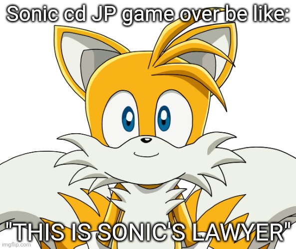 Sonic cd JP game over be like:; "THIS IS SONIC'S LAWYER" | image tagged in noodles | made w/ Imgflip meme maker