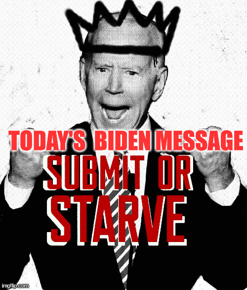 You must comply...   the NWO demands it... | TODAY'S  BIDEN MESSAGE | image tagged in dictator,joe biden | made w/ Imgflip meme maker