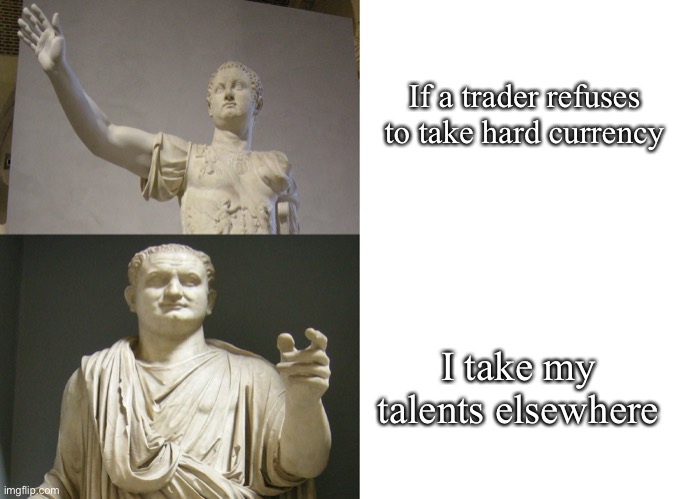 Historical talents | If a trader refuses to take hard currency; I take my talents elsewhere | image tagged in drake meme but it's emperor titus,talent,talents,money,cash | made w/ Imgflip meme maker