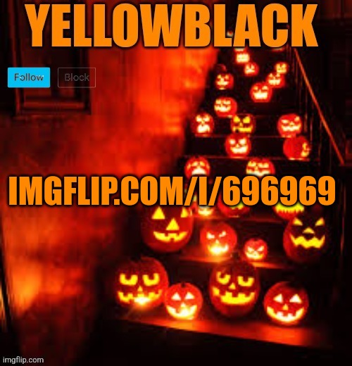Temporary yellowblack Halloween announcement template | IMGFLIP.COM/I/696969 | image tagged in temporary yellowblack halloween announcement template | made w/ Imgflip meme maker