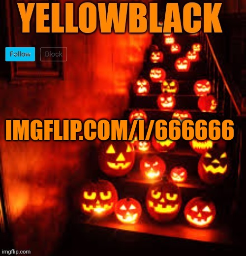 Temporary yellowblack Halloween announcement template | IMGFLIP.COM/I/666666 | image tagged in temporary yellowblack halloween announcement template | made w/ Imgflip meme maker