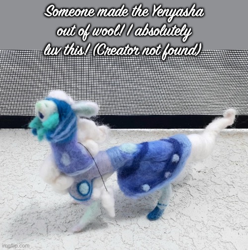 Someone made the Yenyasha out of wool! I absolutely luv this! (Creator not found) | made w/ Imgflip meme maker