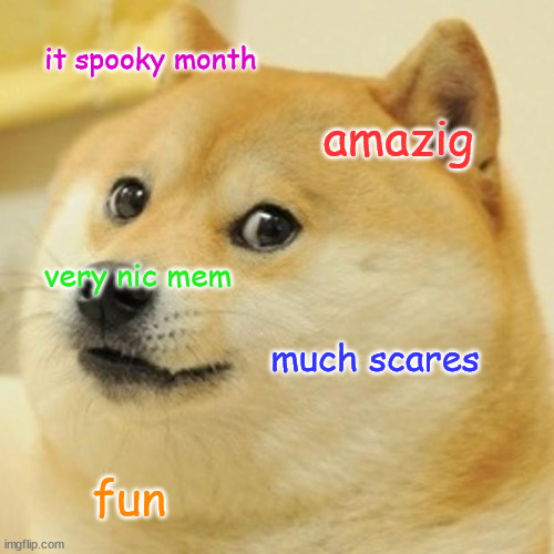 spooky month be like: | it spooky month; amazig; very nic mem; much scares; fun | image tagged in memes,doge,halloween,spooky month | made w/ Imgflip meme maker