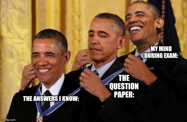 My mind during exam | image tagged in obama medal | made w/ Imgflip meme maker