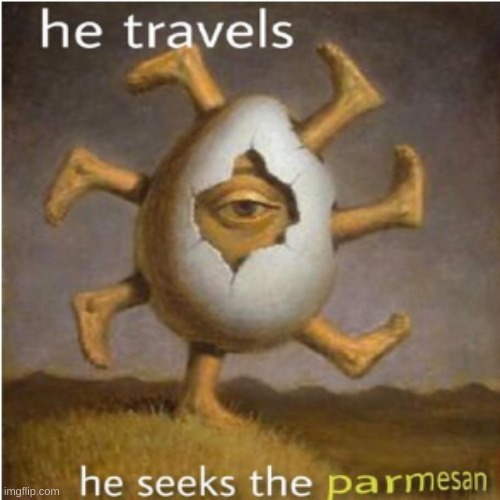 he travels, he seeks the parmesan | made w/ Imgflip meme maker