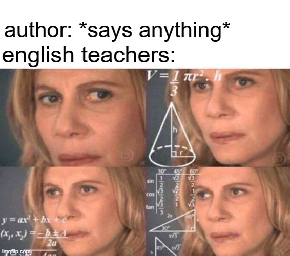 free Clabber | author: *says anything*; english teachers: | image tagged in math lady/confused lady | made w/ Imgflip meme maker