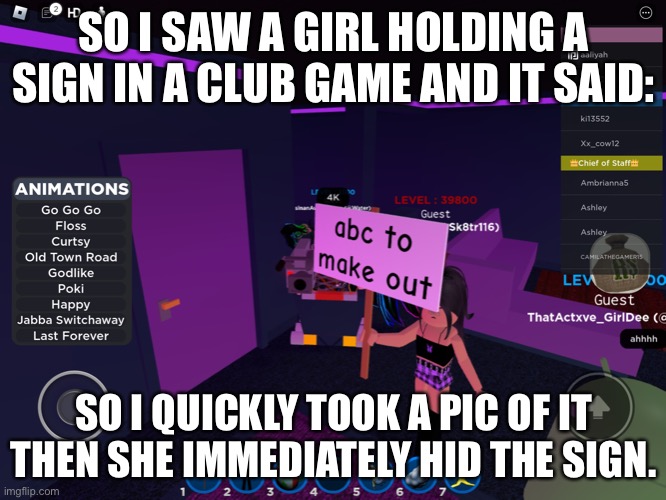 What is wrong with people? | SO I SAW A GIRL HOLDING A SIGN IN A CLUB GAME AND IT SAID:; SO I QUICKLY TOOK A PIC OF IT THEN SHE IMMEDIATELY HID THE SIGN. | image tagged in roblox,wiwwp | made w/ Imgflip meme maker