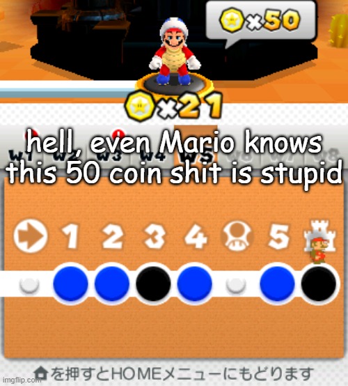 mario knows | hell, even Mario knows this 50 coin shit is stupid | image tagged in mario,bruh | made w/ Imgflip meme maker