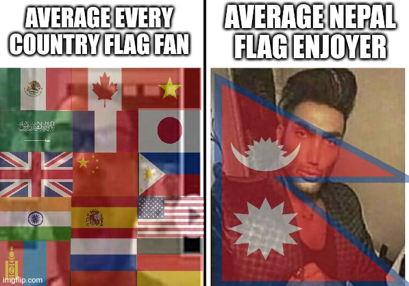 Fan VS Enjoyer | AVERAGE NEPAL FLAG ENJOYER; AVERAGE EVERY COUNTRY FLAG FAN | image tagged in giga chad,gigachad,fan,vs,enjoyer,average fan vs average enjoyer | made w/ Imgflip meme maker