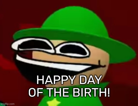 Bandu | HAPPY DAY OF THE BIRTH! | image tagged in bandu but he's laughing his a s off | made w/ Imgflip meme maker