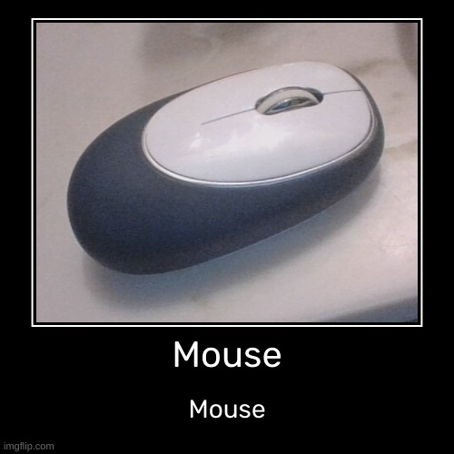 [Goofy ahh mouse reveal because y e s ] | image tagged in funny,demotivationals,idk,stuff,s o u p,carck | made w/ Imgflip demotivational maker