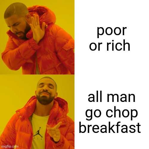 https://balliah.com/ | poor or rich; HTTPS://BALLIAH.COM/; all man go chop breakfast | image tagged in memes,drake hotline bling | made w/ Imgflip meme maker