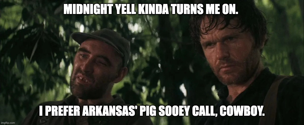 MIDNIGHT YELL KINDA TURNS ME ON. I PREFER ARKANSAS' PIG SOOEY CALL, COWBOY. | image tagged in texas a and m,arkansas | made w/ Imgflip meme maker