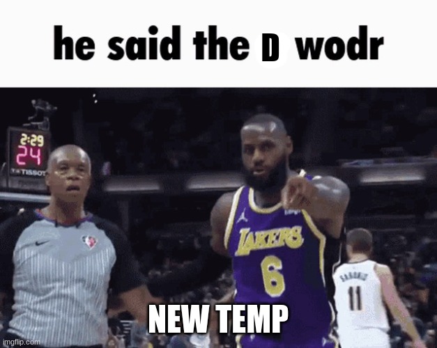 rdow d dais eh | NEW TEMP | image tagged in he said d wodr | made w/ Imgflip meme maker