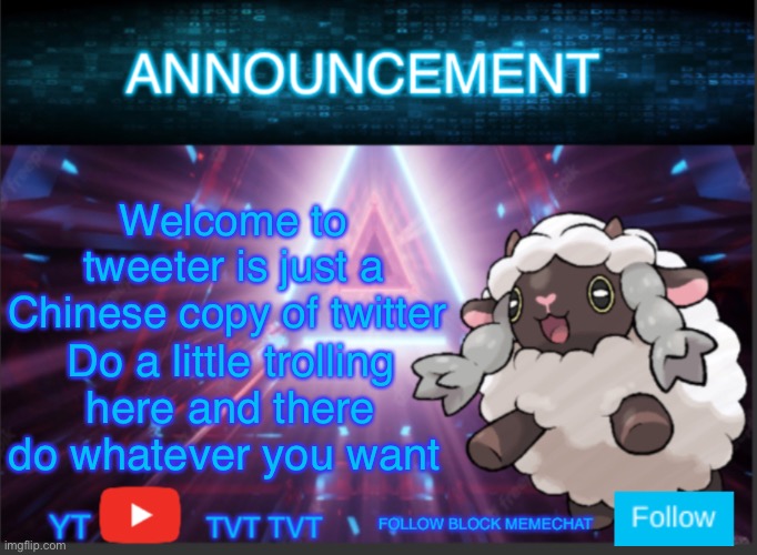 Neoninaslime announcement template updated | Welcome to tweeter is just a Chinese copy of twitter; Do a little trolling here and there do whatever you want | image tagged in neoninaslime announcement template updated | made w/ Imgflip meme maker