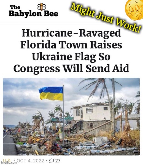 They tried going through normal channels to get help but Biden just sent 'em a letter of "best wishes" maybe was written in cray | image tagged in politics,meanwhile in florida,hurricane,ukraine flag,political humor,babylon bee | made w/ Imgflip meme maker