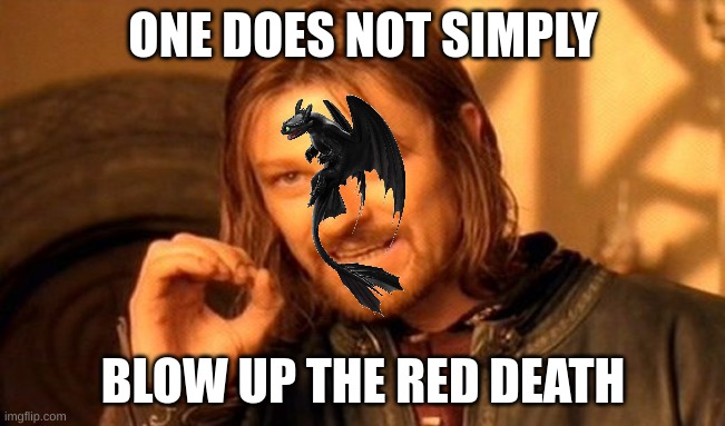 bruh | ONE DOES NOT SIMPLY; BLOW UP THE RED DEATH | image tagged in memes,one does not simply | made w/ Imgflip meme maker