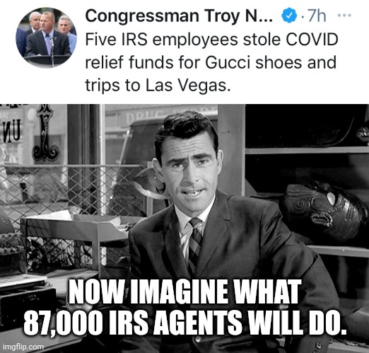 Straight up robbery. | NOW IMAGINE WHAT 87,000 IRS AGENTS WILL DO. | image tagged in memes | made w/ Imgflip meme maker