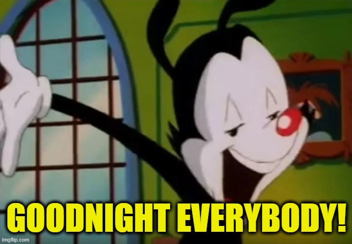 GOODNIGHT EVERYBODY! | made w/ Imgflip meme maker