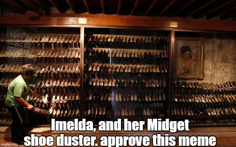 Imelda, and her Midget shoe duster. approve this meme | made w/ Imgflip meme maker