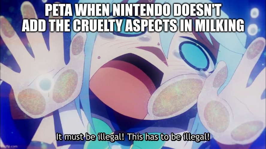 PETA, you do understand 1-2 Switch is a game that's meant for all ages, right? | PETA WHEN NINTENDO DOESN'T ADD THE CRUELTY ASPECTS IN MILKING | image tagged in it must be illegal this has to be illegal,nintendo switch,peta | made w/ Imgflip meme maker