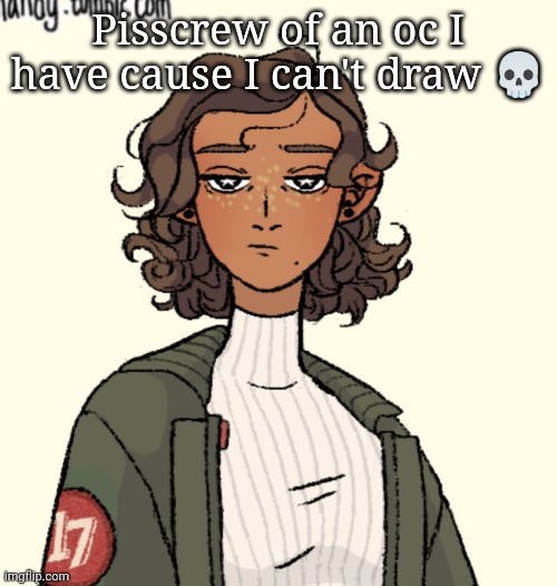 Pisscrew of an oc I have cause I can't draw 💀 | made w/ Imgflip meme maker