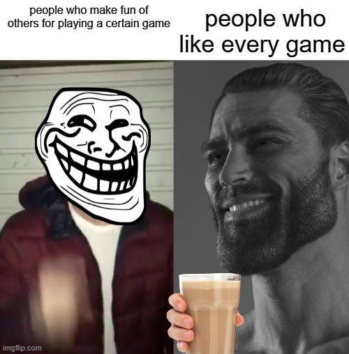 Average Fan vs Average Enjoyer | people who like every game; people who make fun of others for playing a certain game | image tagged in average fan vs average enjoyer | made w/ Imgflip meme maker