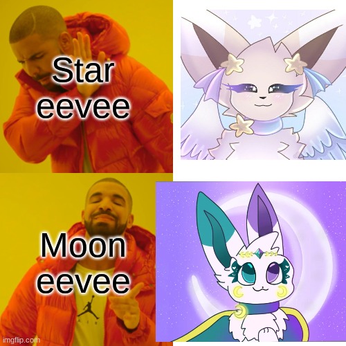 MOON EEVEE IS BETTER | Star eevee; Moon eevee | image tagged in memes,drake hotline bling | made w/ Imgflip meme maker