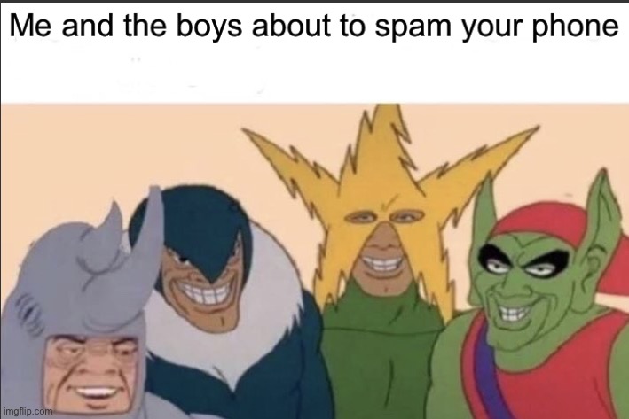 image tagged in me and the boys,spam,spammers | made w/ Imgflip meme maker