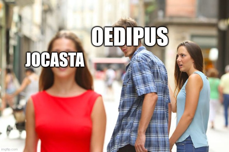 Distracted Boyfriend Meme | OEDIPUS; JOCASTA | image tagged in memes,distracted boyfriend | made w/ Imgflip meme maker